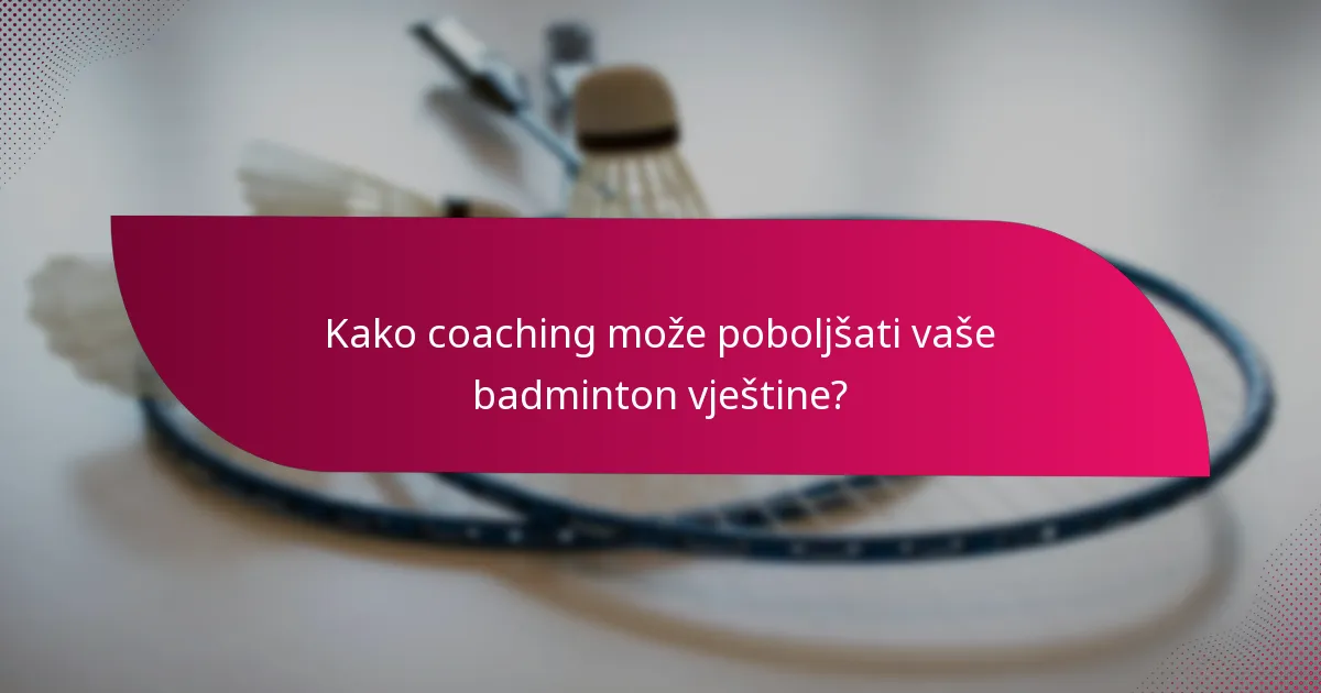 Kako coaching može poboljšati vaše badminton vještine?