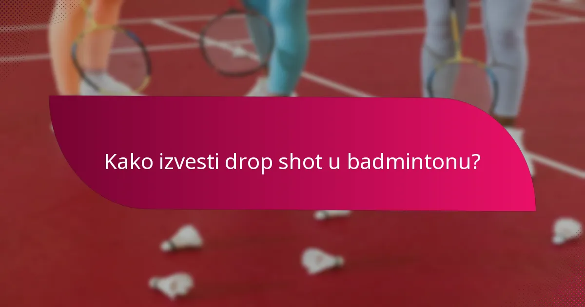 Kako izvesti drop shot u badmintonu?