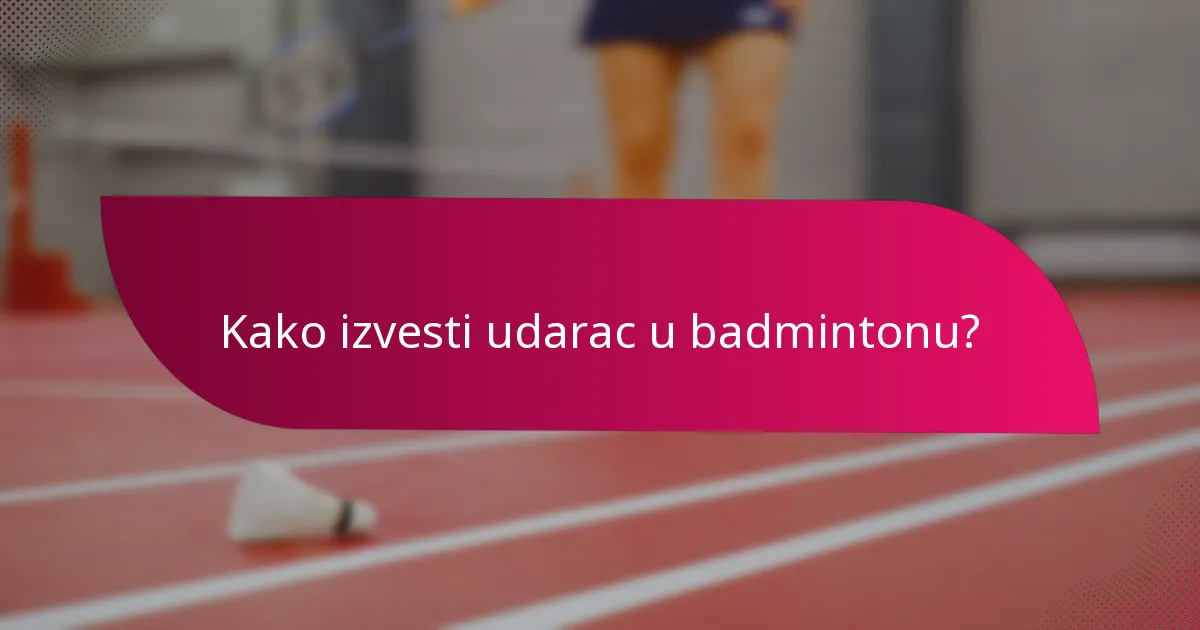 Kako izvesti udarac u badmintonu?