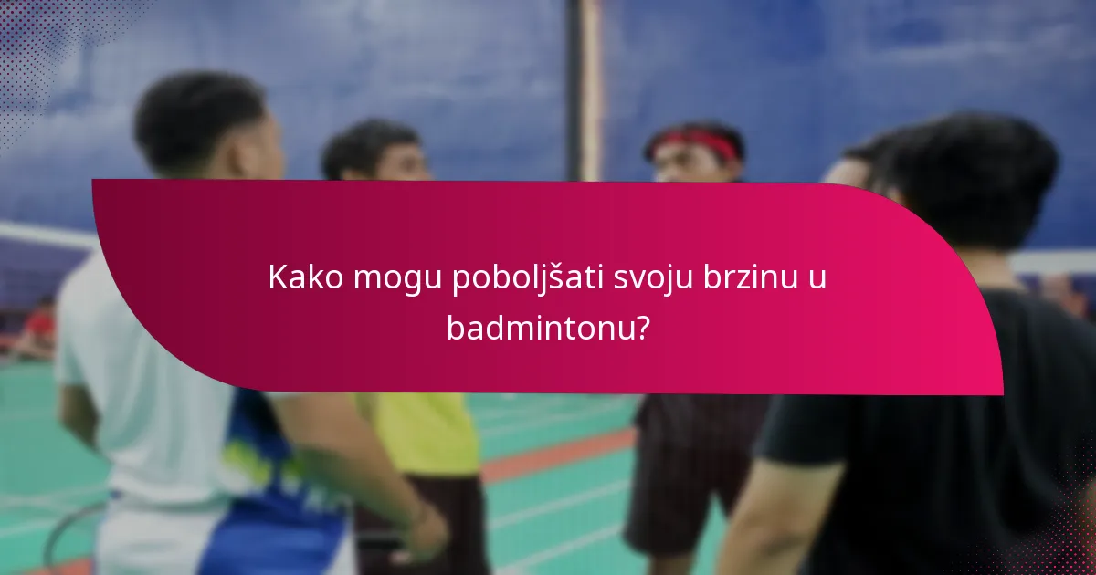 Kako mogu poboljšati svoju brzinu u badmintonu?