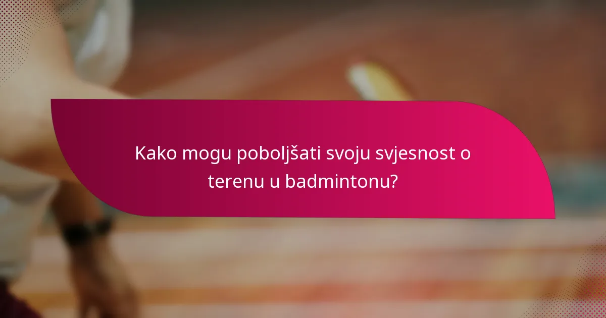 Kako mogu poboljšati svoju svjesnost o terenu u badmintonu?