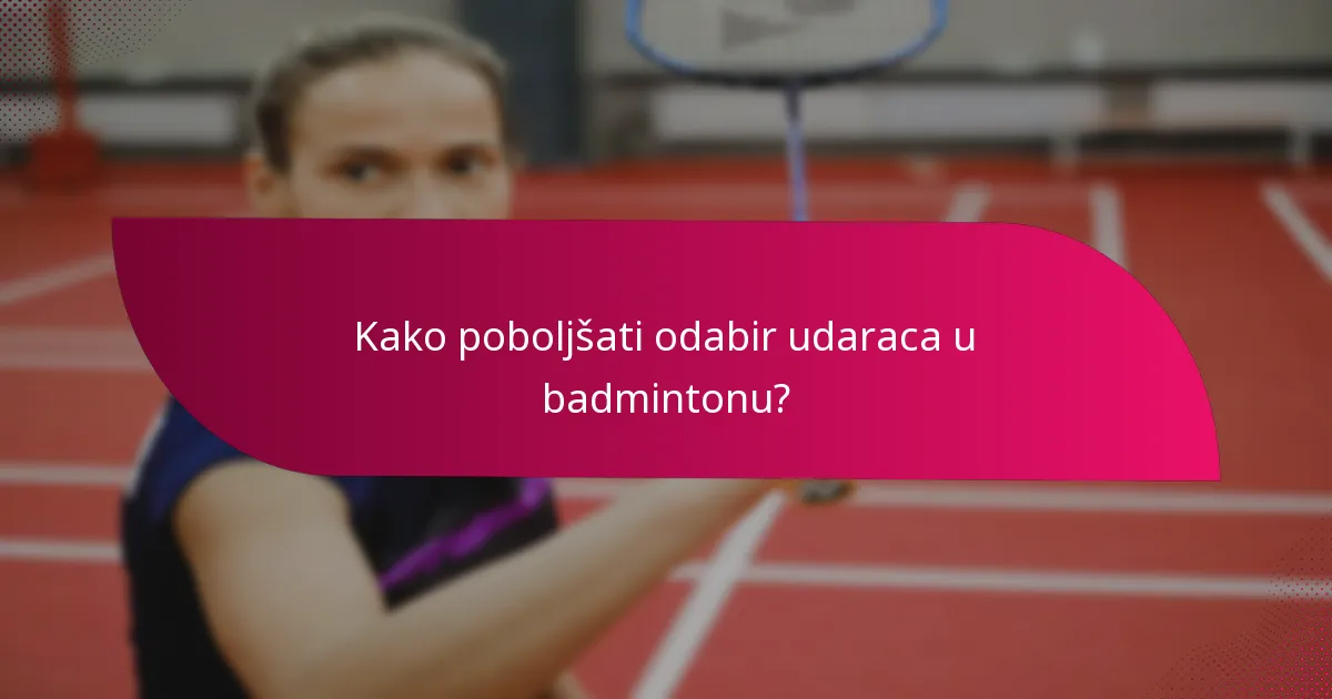 Kako poboljšati odabir udaraca u badmintonu?