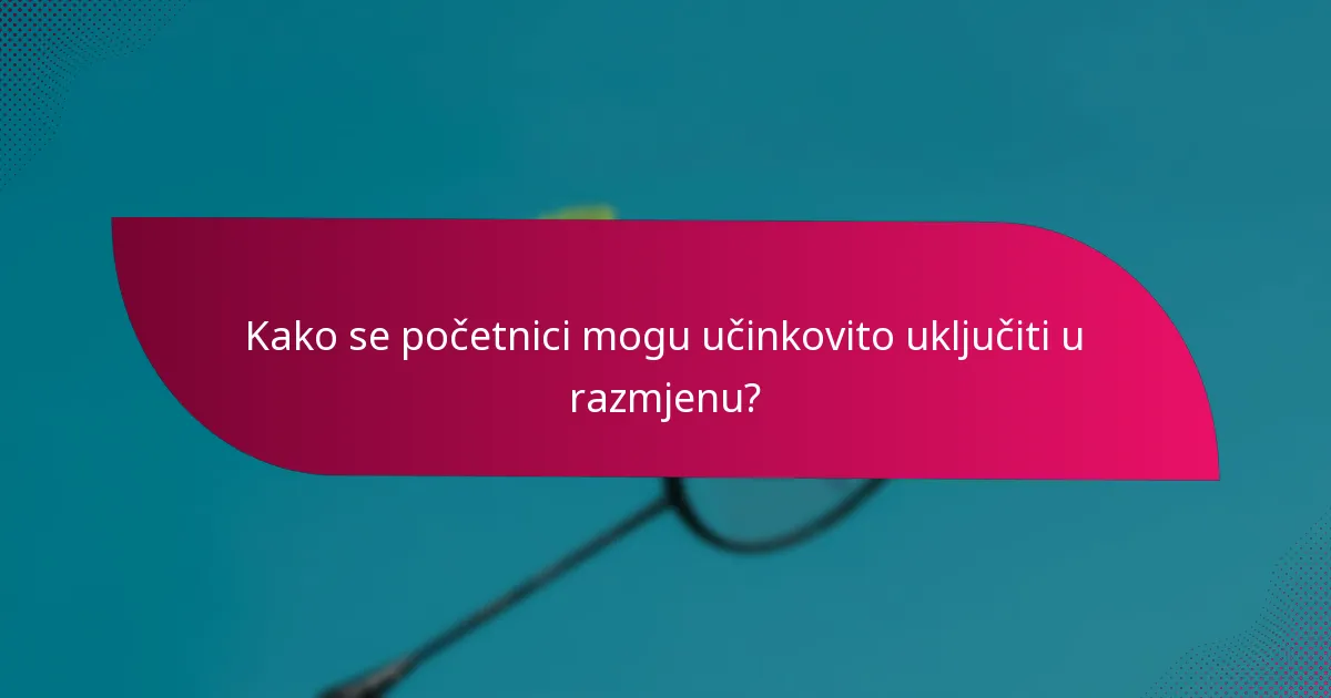 Kako se početnici mogu učinkovito uključiti u razmjenu?