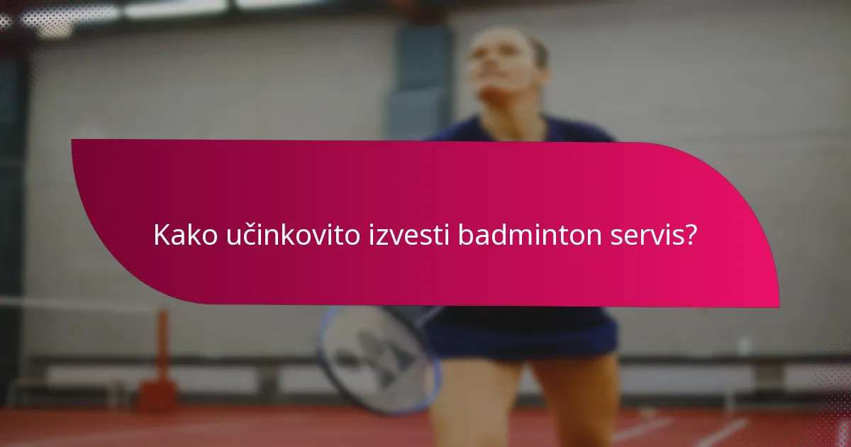 Kako učinkovito izvesti badminton servis?