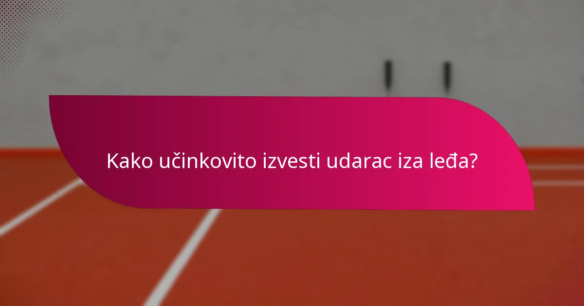 Kako učinkovito izvesti udarac iza leđa?