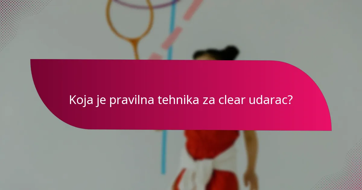 Koja je pravilna tehnika za clear udarac?