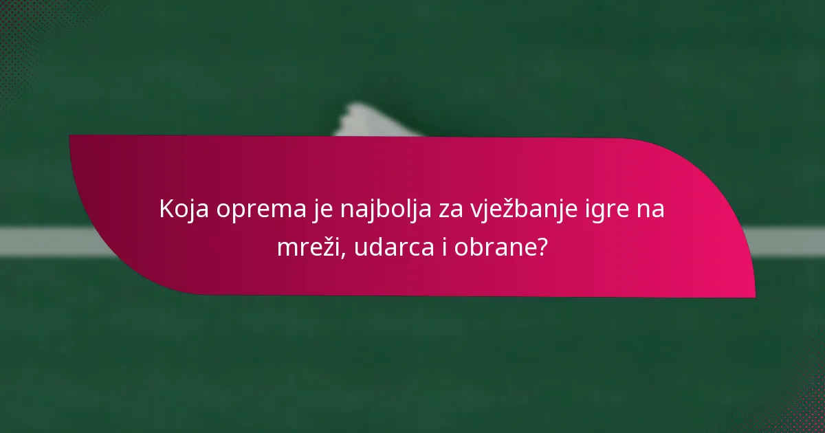Koja oprema je najbolja za vježbanje igre na mreži, udarca i obrane?