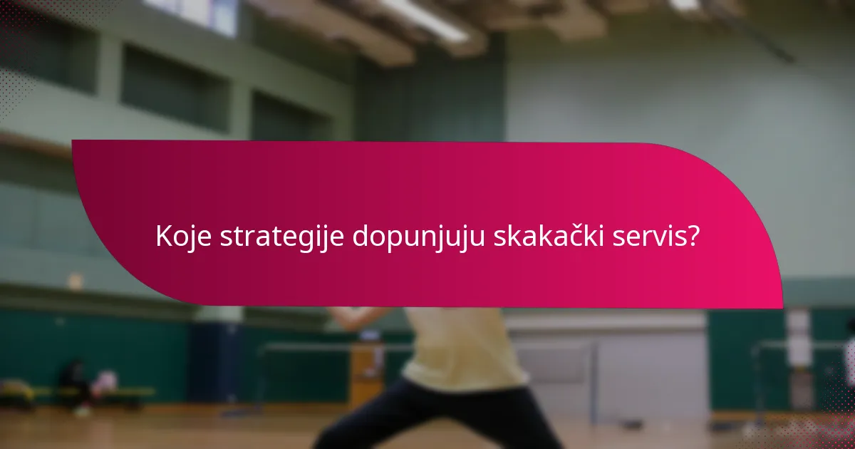 Koje strategije dopunjuju skakački servis?