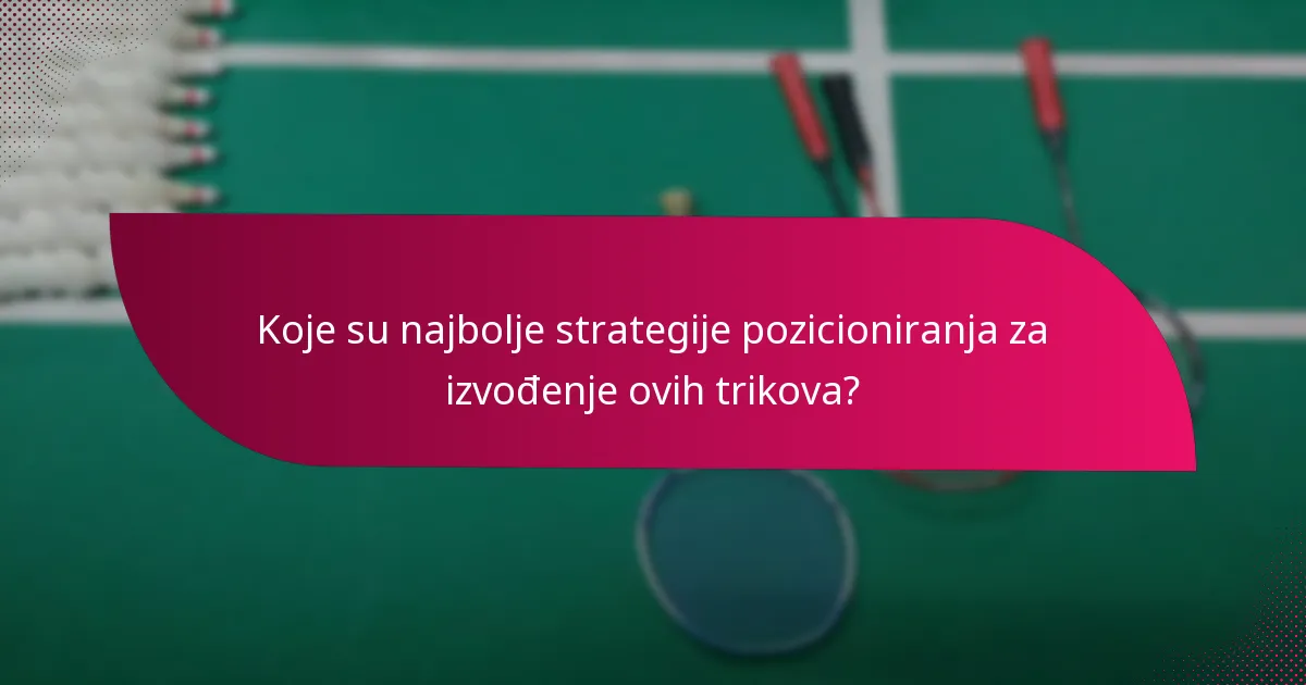 Koje su najbolje strategije pozicioniranja za izvođenje ovih trikova?