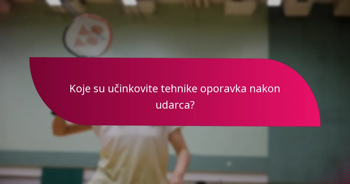 Koje su učinkovite tehnike oporavka nakon udarca?