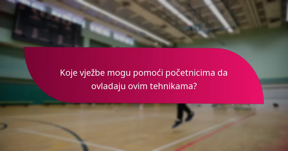 Koje vježbe mogu pomoći početnicima da ovladaju ovim tehnikama?