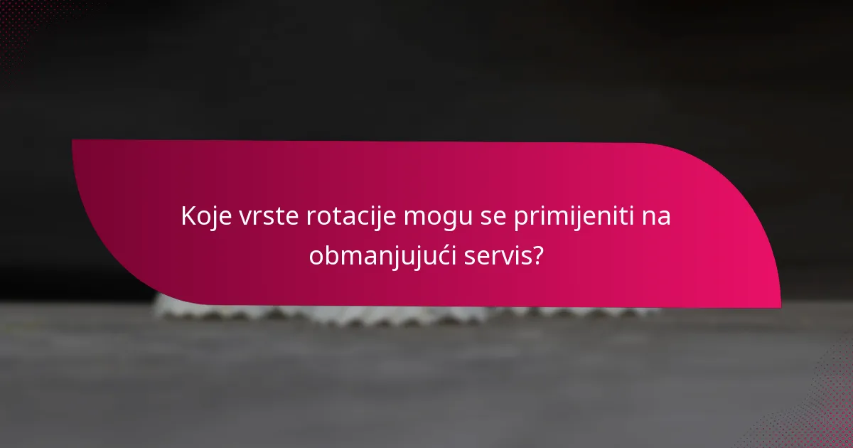 Koje vrste rotacije mogu se primijeniti na obmanjujući servis?