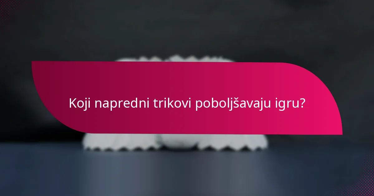 Koji napredni trikovi poboljšavaju igru?