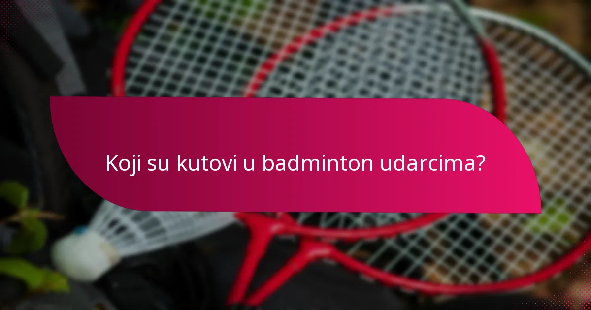 Koji su kutovi u badminton udarcima?
