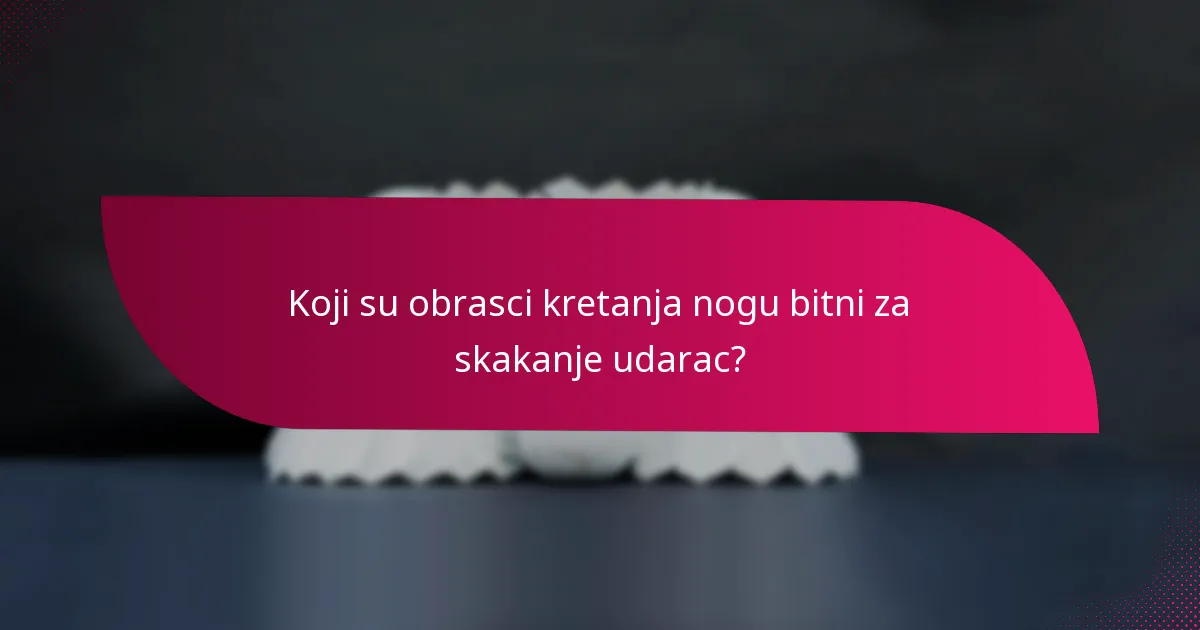 Koji su obrasci kretanja nogu bitni za skakanje udarac?